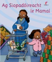 Ag Siopadóireacht le Mamaí (Leabhar Mór) - Séideán Sí - Naíonáin Bheaga